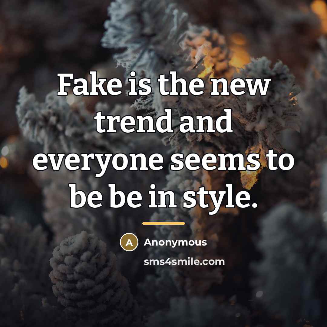 “Fake is the new trend and everyone seems to be…” quote by Anonymous