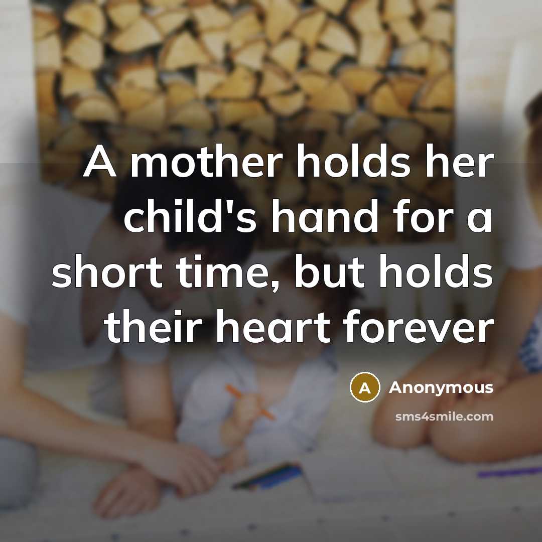 “A mother holds her child's hand for a short time,…” quote by Anonymous