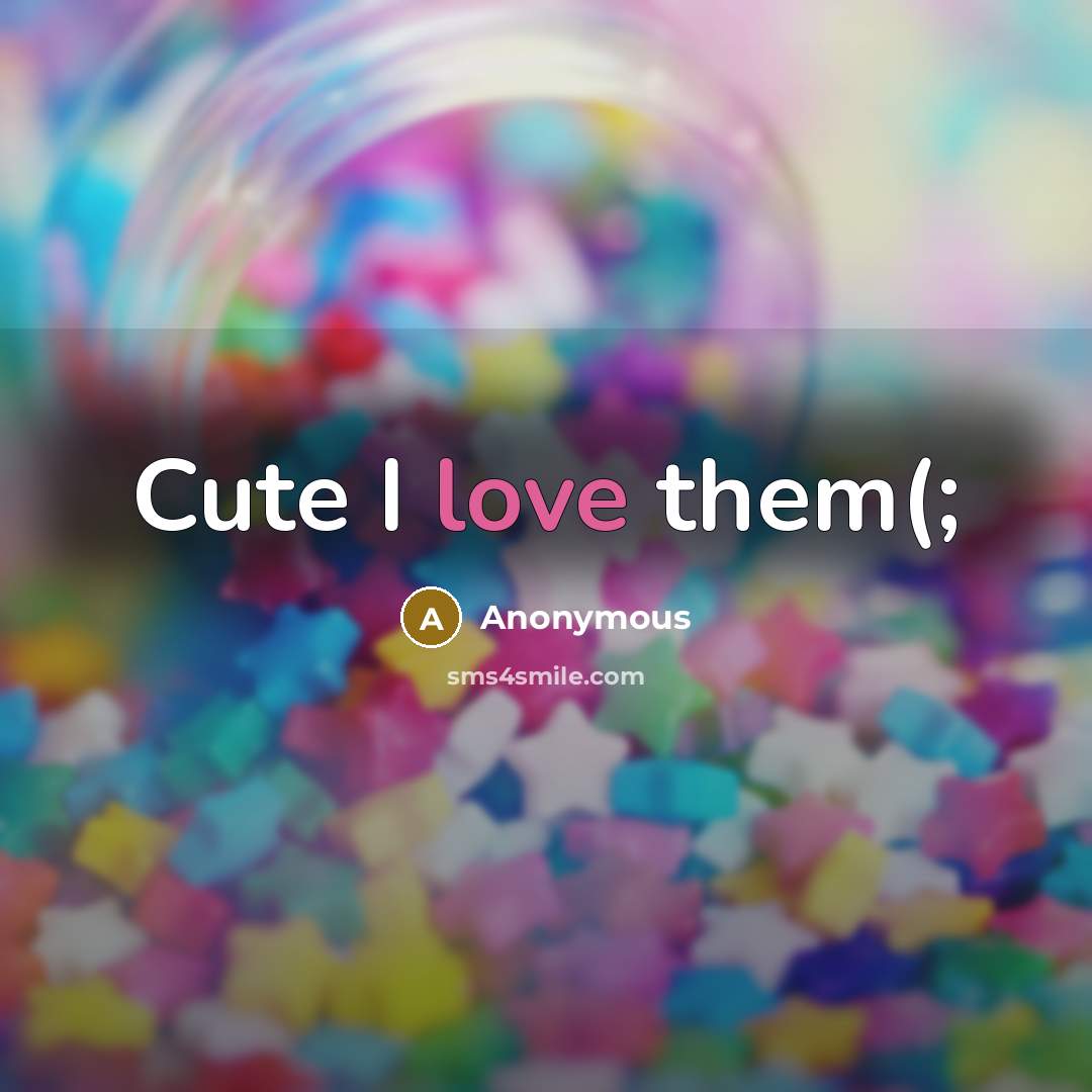 “Cute I love them(;…” quote by Anonymous