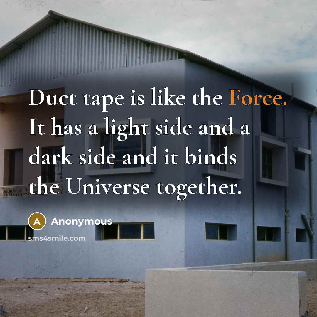 “Duct tape is like the Force. It has a light…” quote by Anonymous
