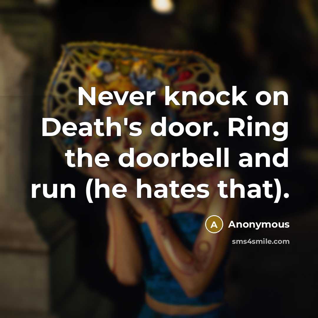 “Never knock on Death's door. Ring the doorbell and run…” quote by Anonymous