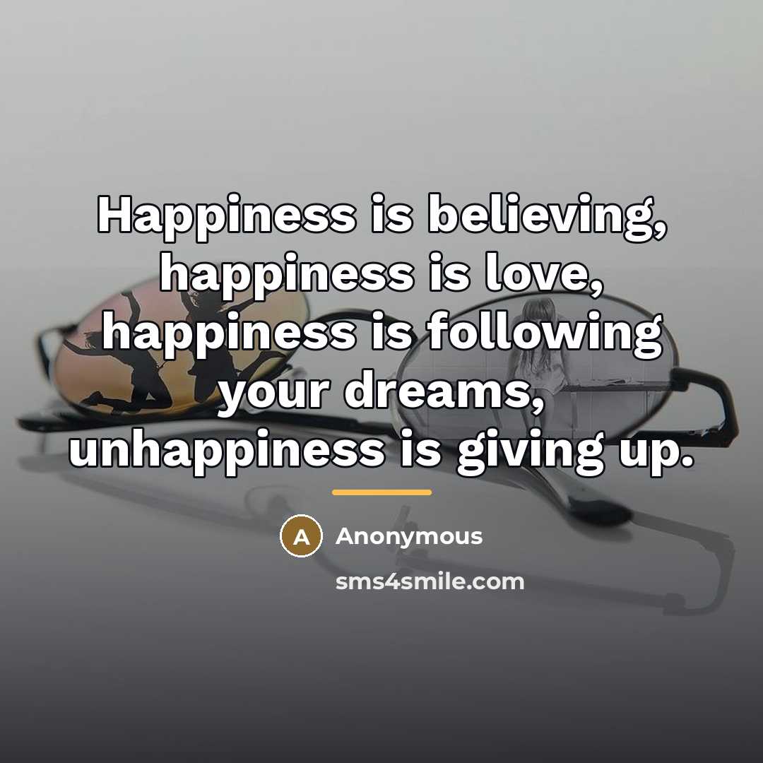 “Happiness is believing, happiness is love, happiness is following your…” quote by Anonymous