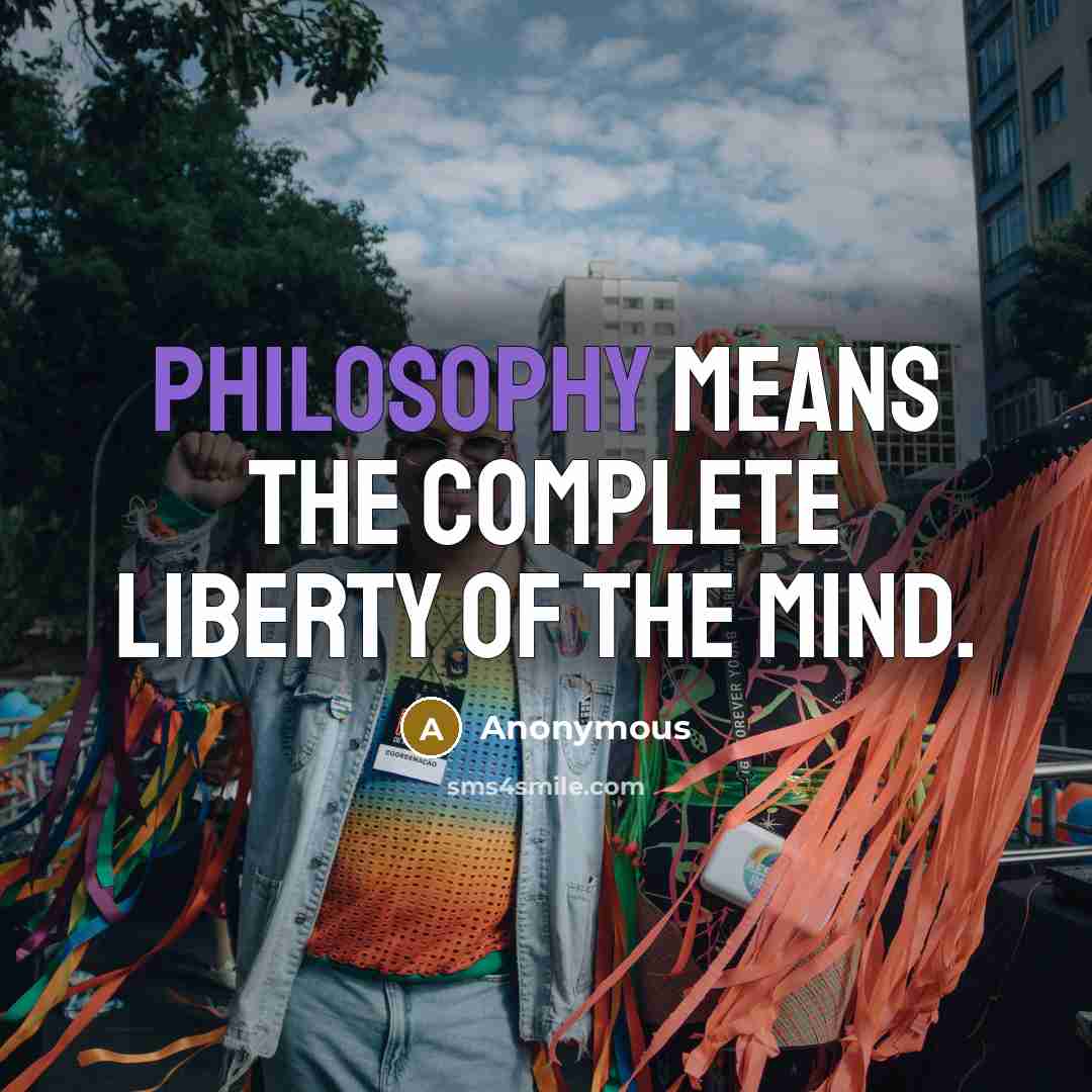 “Philosophy means the complete liberty of the mind.…” quote by Anonymous