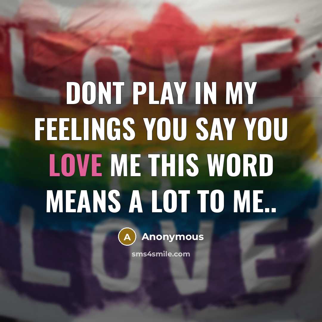 “Dont play in my feelings you say you love me…” quote by Anonymous