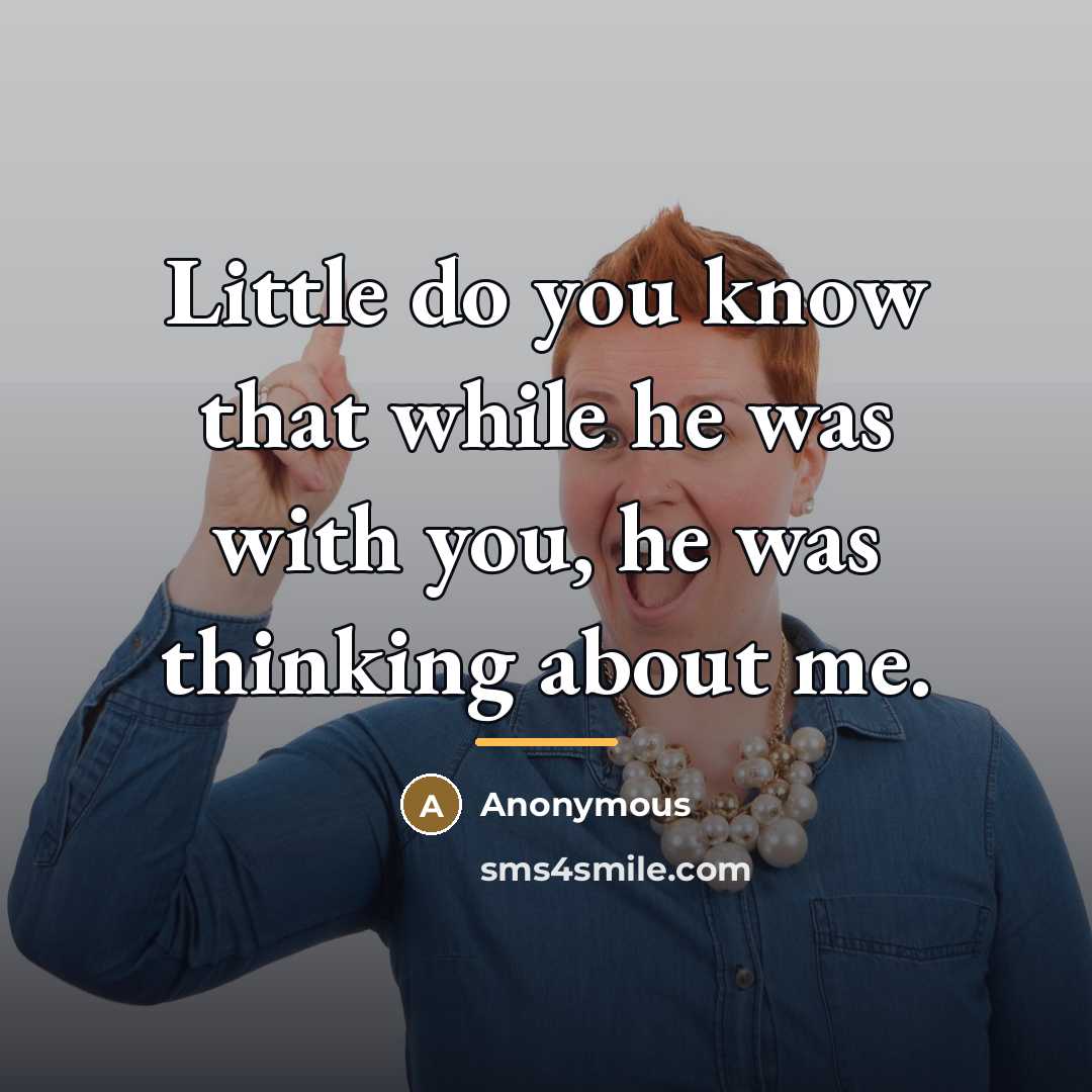 “Little do you know that while he was with you,…” quote by Anonymous