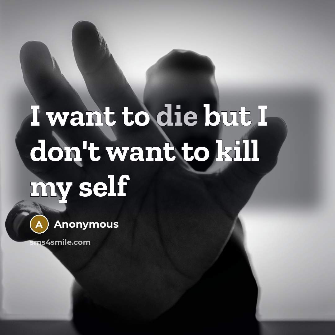 “I want to die but I don't want to kill…” quote by Anonymous