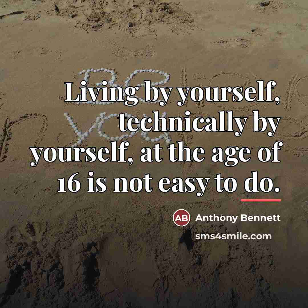 “Living by yourself, technically by yourself, at the age of…” quote by Anthony Bennett