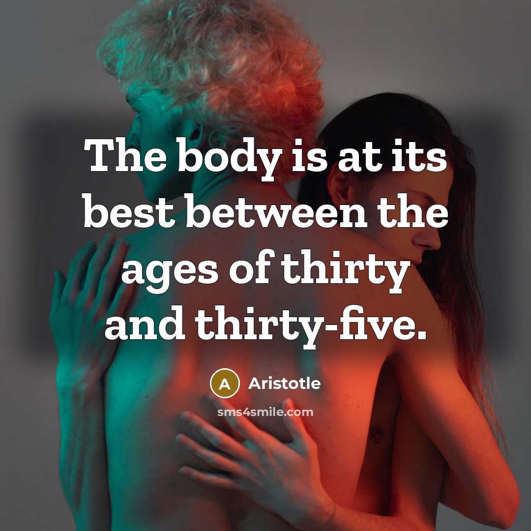 “The body is at its best between the ages of…” quote by Aristotle