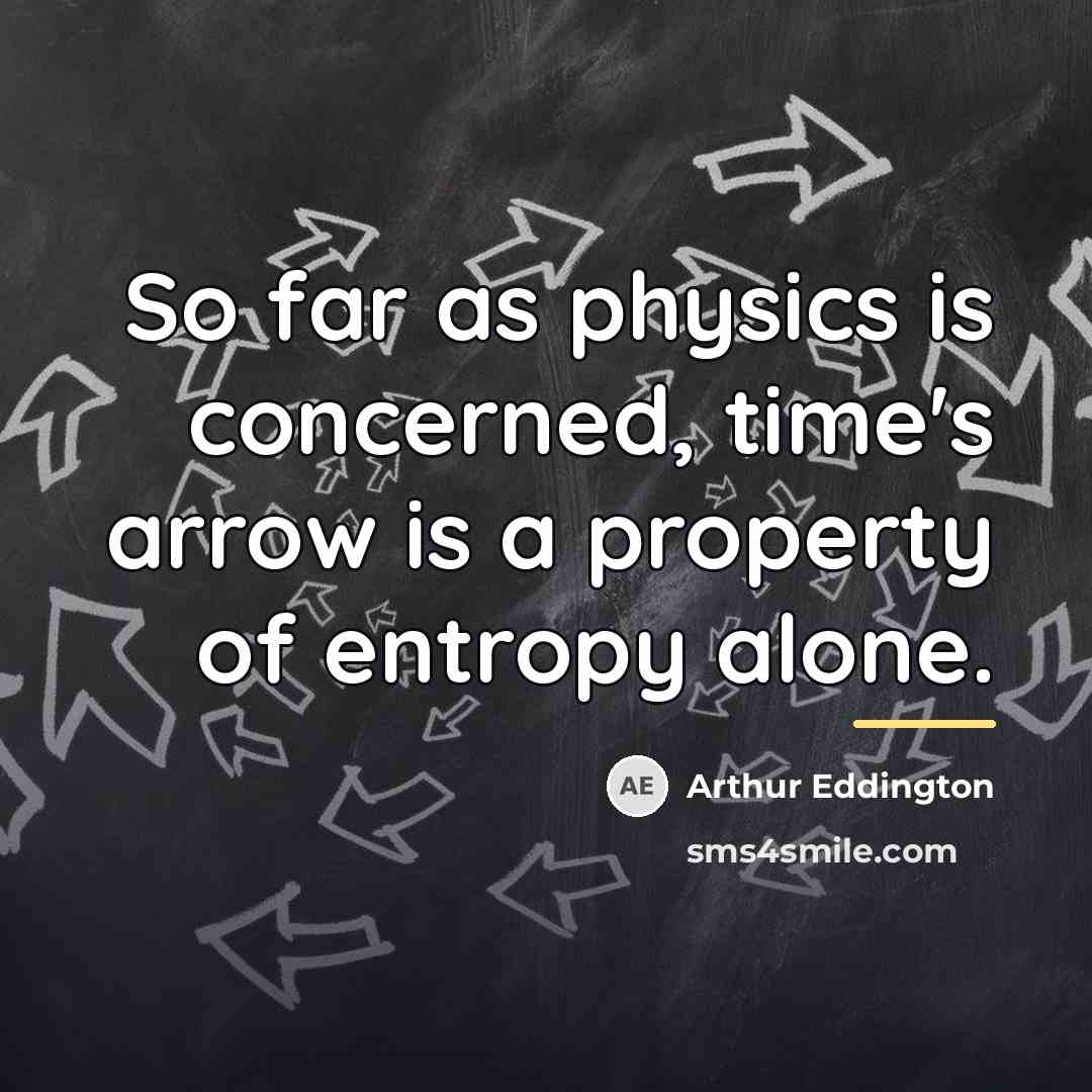 “So far as physics is concerned, time's arrow is a…” quote by Arthur Eddington