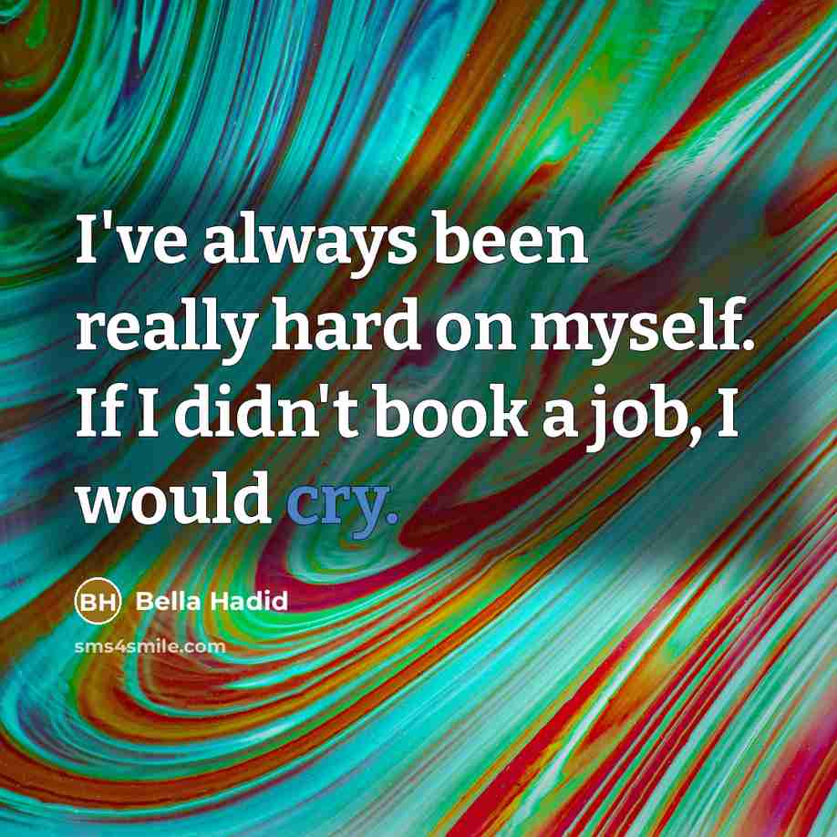 “I've always been really hard on myself. If I didn't…” quote by Bella Hadid