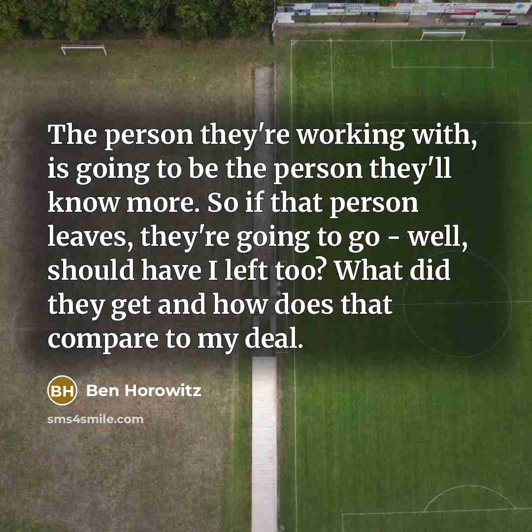 “The person they're working with, is going to be the…” quote by Ben Horowitz