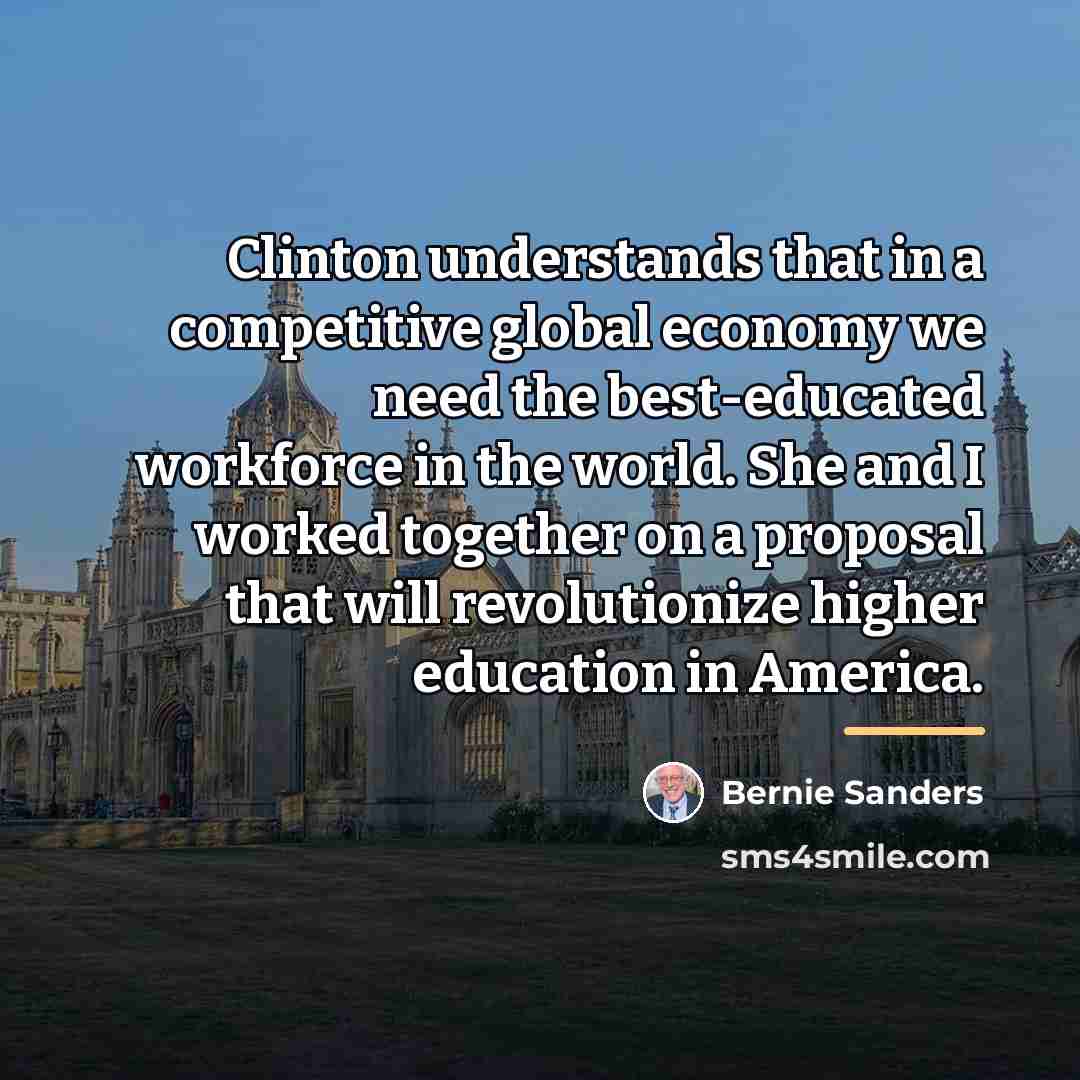 “Clinton understands that in a competitive global economy we need…” quote by Bernie Sanders