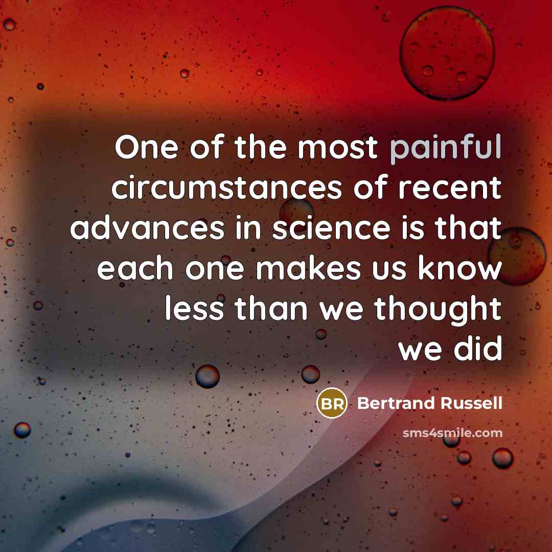 “One of the most painful circumstances of recent advances in…” quote by Bertrand Russell