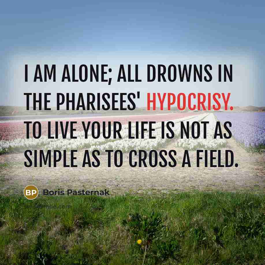 “I am alone; all drowns in the Pharisees' hypocrisy. To…” quote by Boris Pasternak