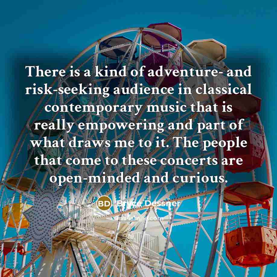 “There is a kind of adventure- and risk-seeking audience in…” quote by Bryce Dessner