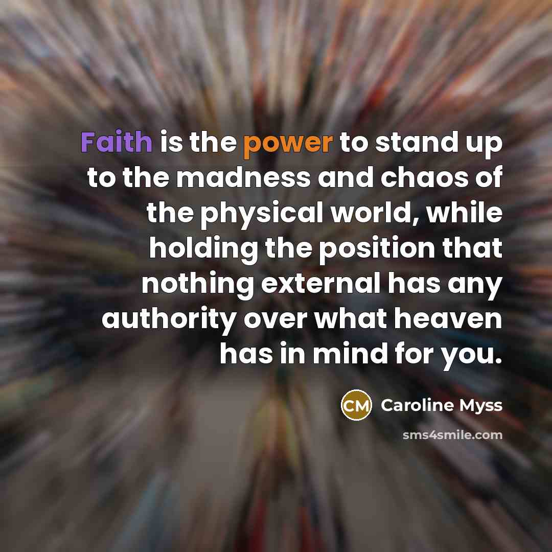 “Faith is the power to stand up to the madness…” quote by Caroline Myss
