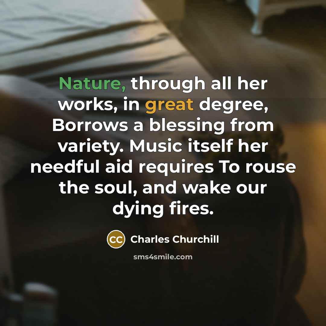 “Nature, through all her works, in great degree, Borrows a…” quote by Charles Churchill
