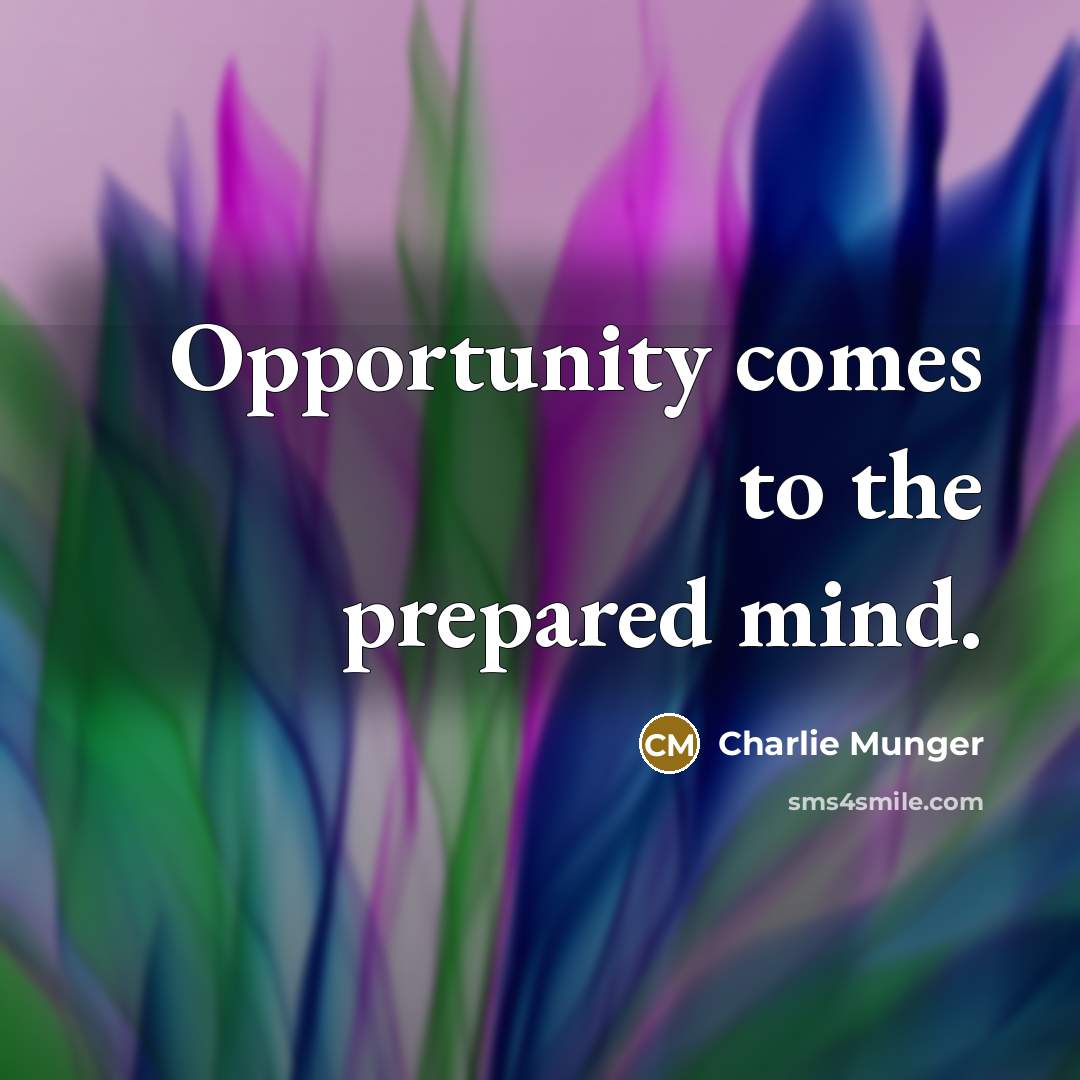 “Opportunity comes to the prepared mind.…” quote by Charlie Munger