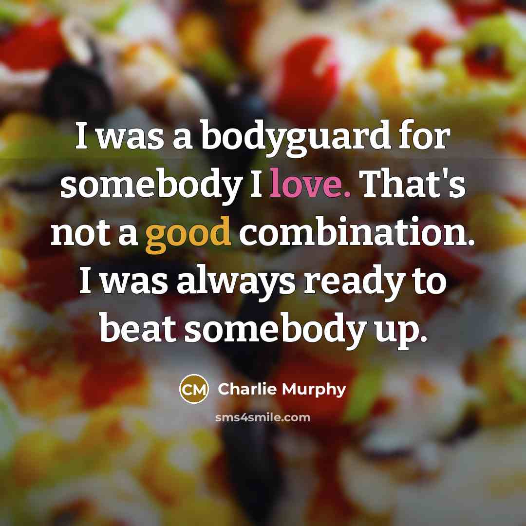 “I was a bodyguard for somebody I love. That's not…” quote by Charlie Murphy