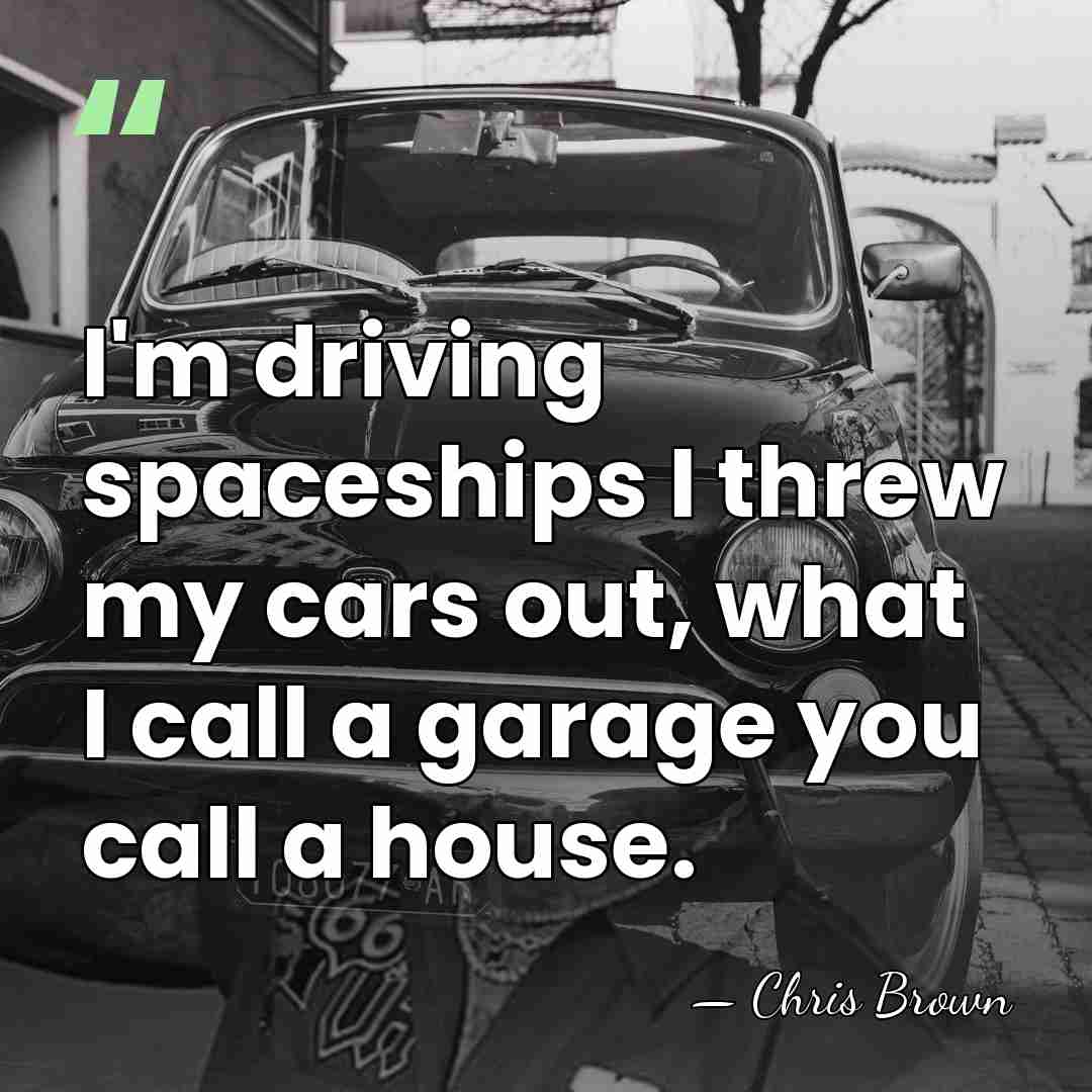 I'm driving spaceships I threw my cars out, what I call a&hellip; - Chris Brown
