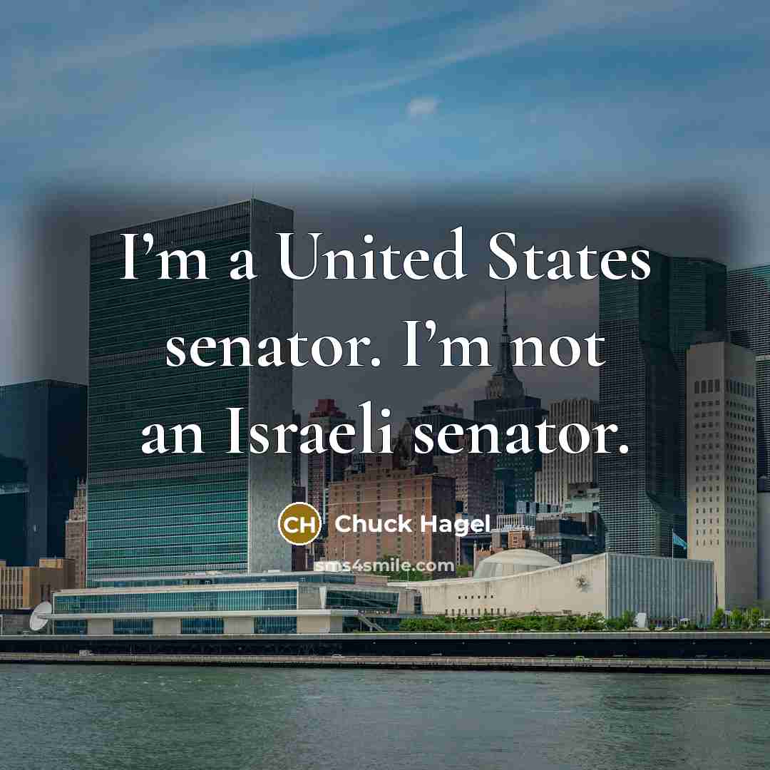 “I’m a United States senator. I’m not an Israeli senator.…” quote by Chuck Hagel