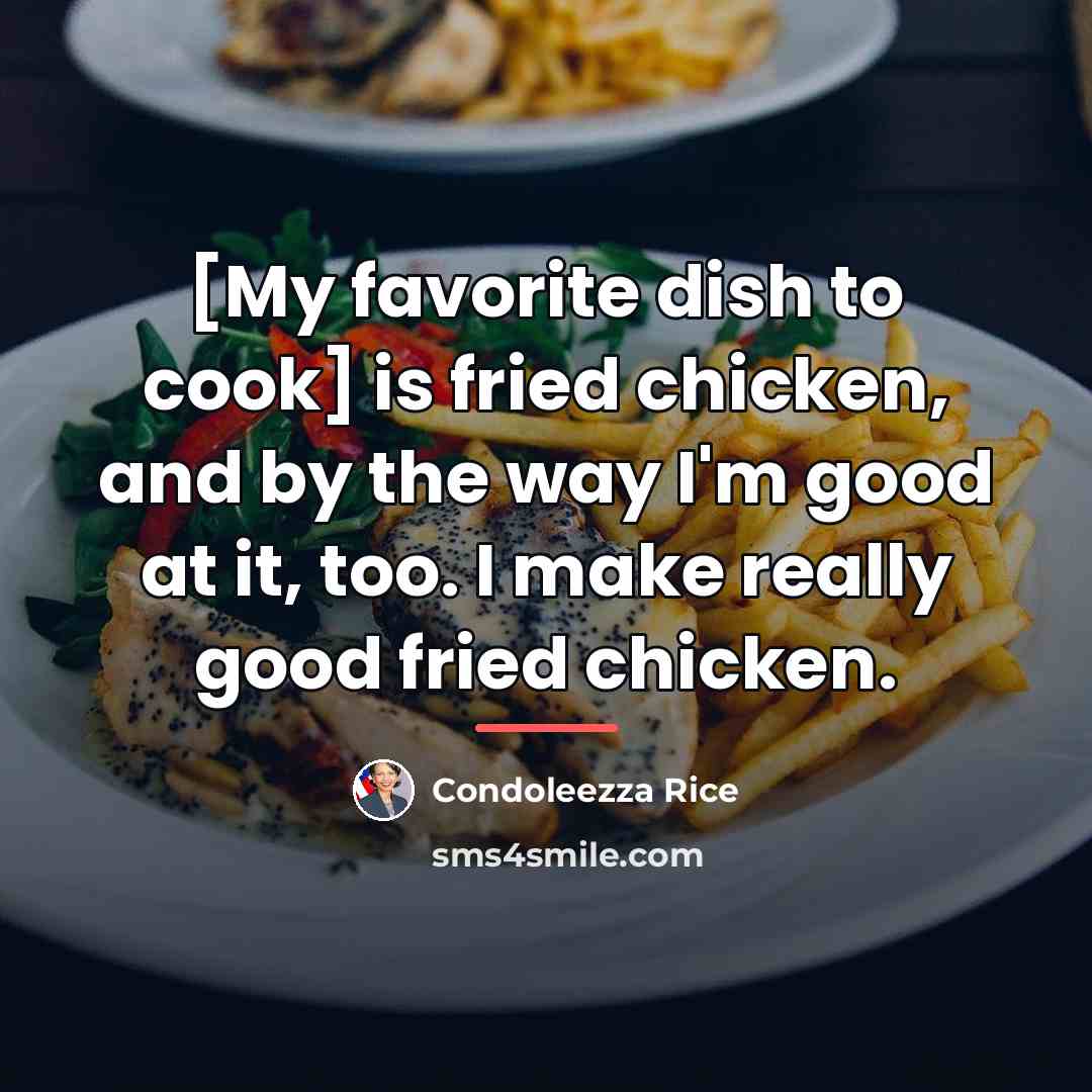 “[My favorite dish to cook] is fried chicken, and by…” quote by Condoleezza Rice