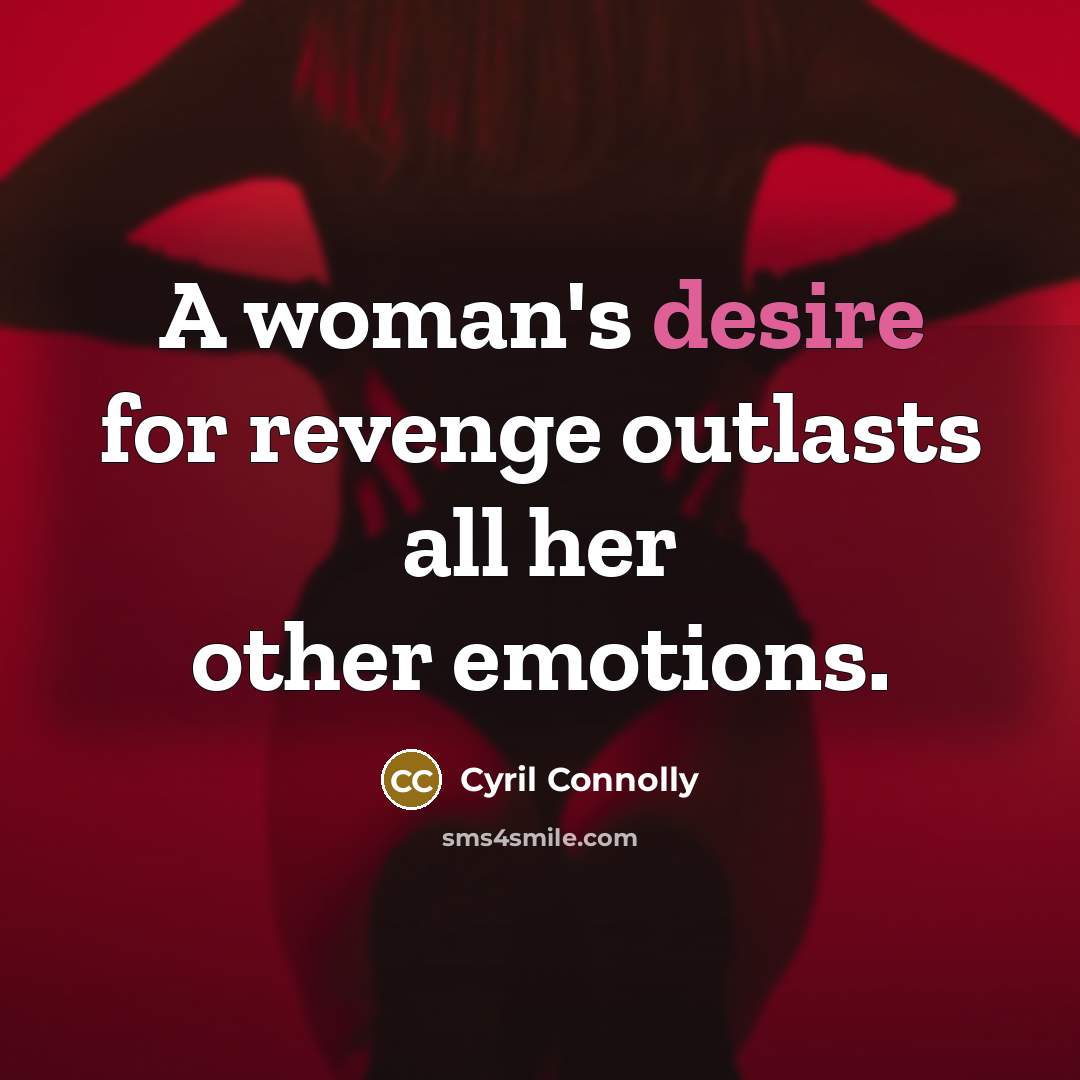 “A woman's desire for revenge outlasts all her other emotions.…” quote by Cyril Connolly