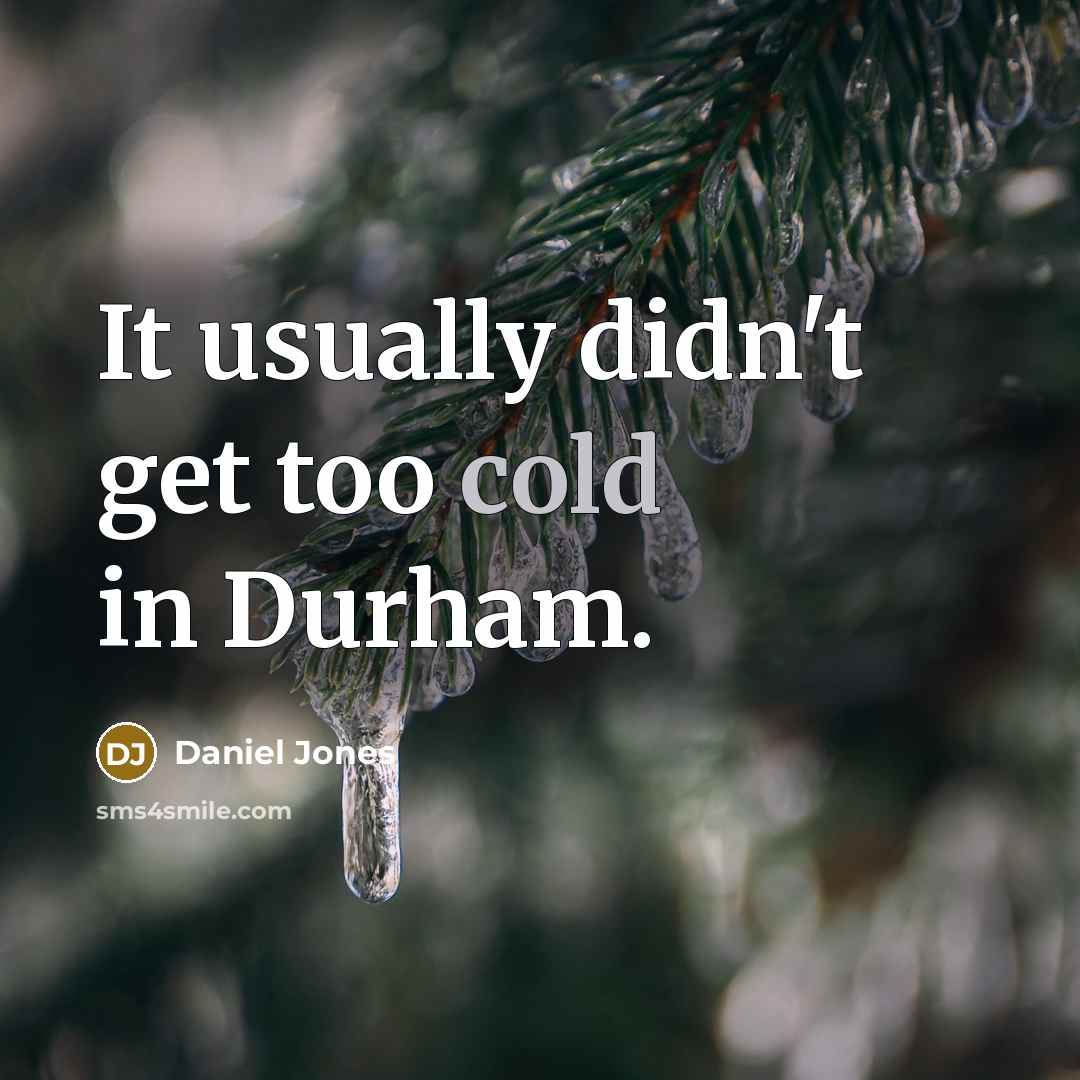 “It usually didn't get too cold in Durham.…” quote by Daniel Jones