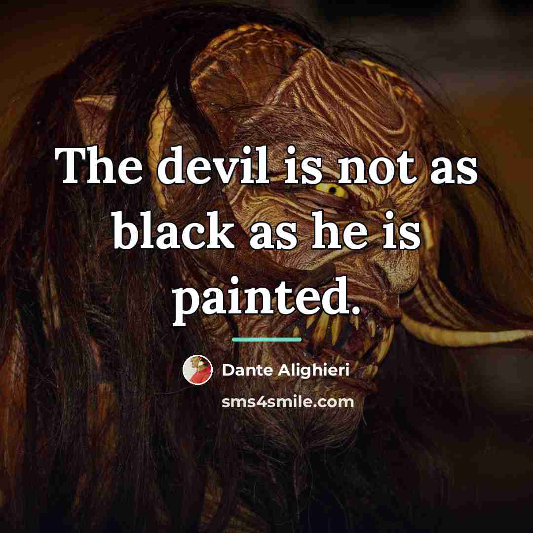 “The devil is not as black as he is painted.…” quote by Dante Alighieri