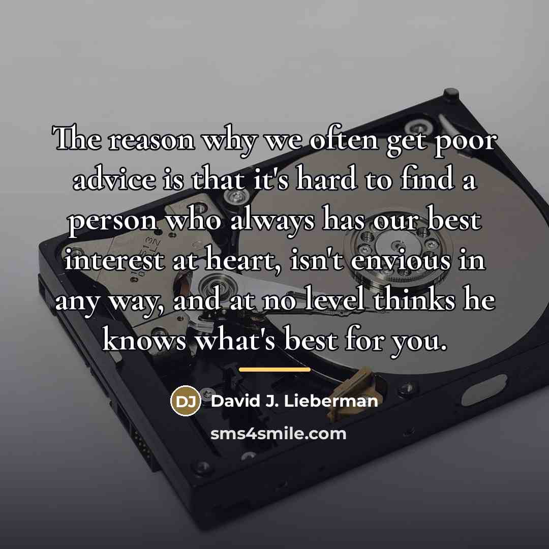 “The reason why we often get poor advice is that…” quote by David J. Lieberman