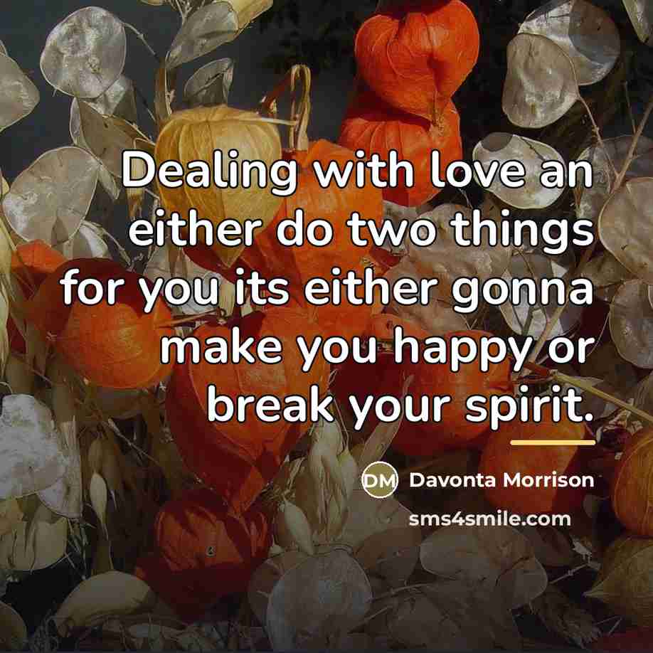 “Dealing with love an either do two things for you…” quote by Davonta Morrison