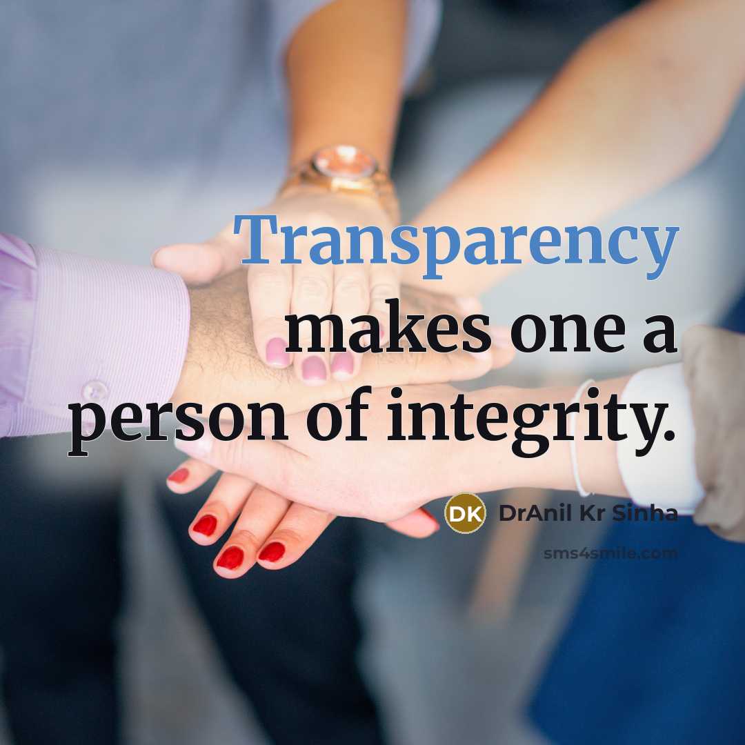 “Transparency makes one a person of integrity.…” quote by DrAnil Kr Sinha
