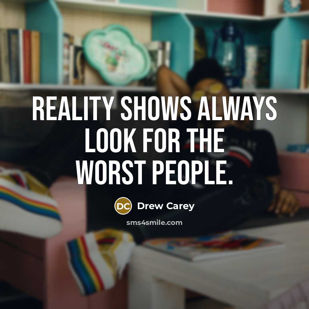 “Reality shows always look for the worst people.…” quote by Drew Carey