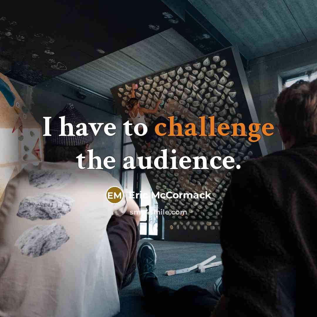 “I have to challenge the audience.…” quote by Eric McCormack