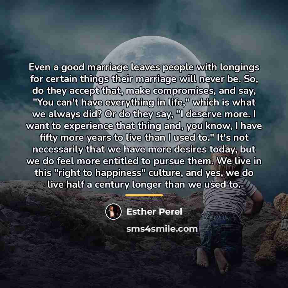 “Even a good marriage leaves people with longings for certain…” quote by Esther Perel