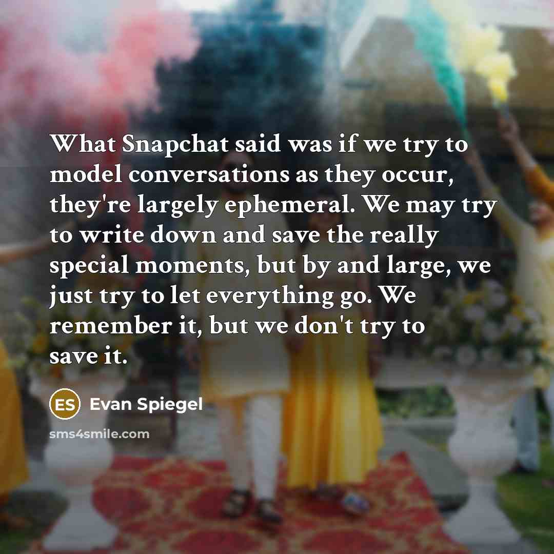 “What Snapchat said was if we try to model conversations…” quote by Evan Spiegel