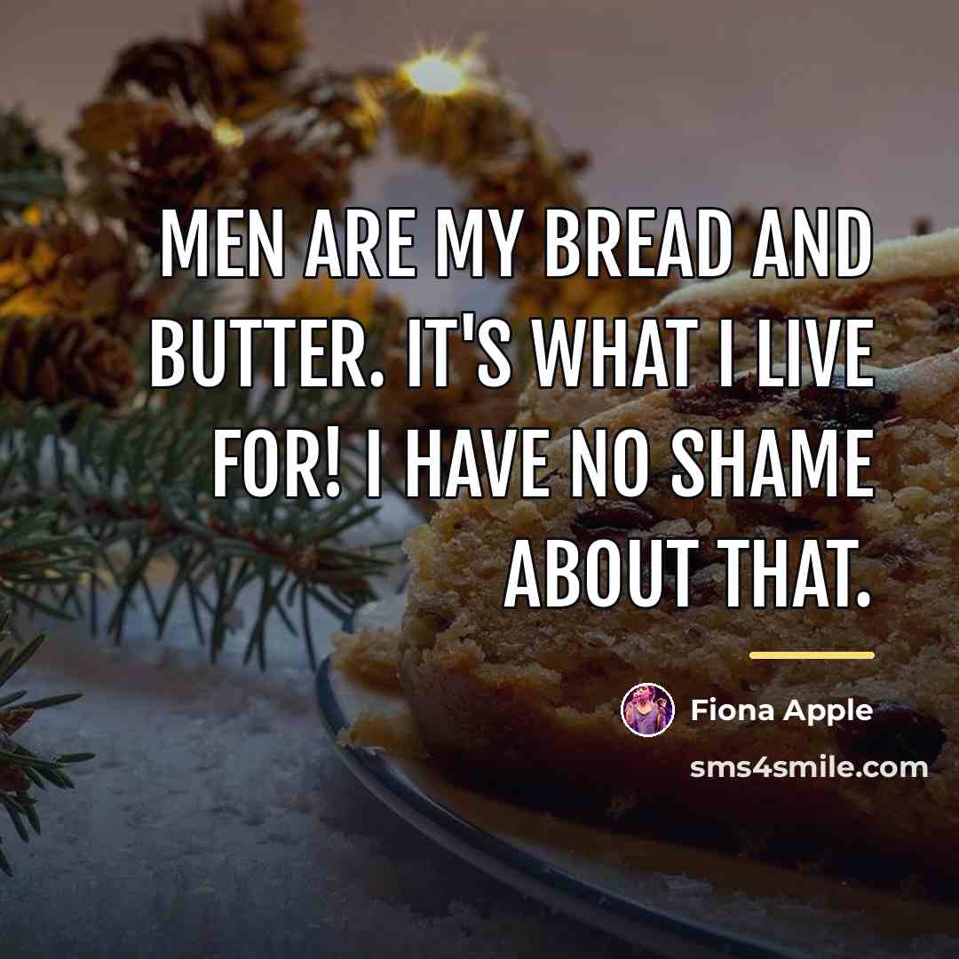 “Men are my bread and butter. It's what I live…” quote by Fiona Apple