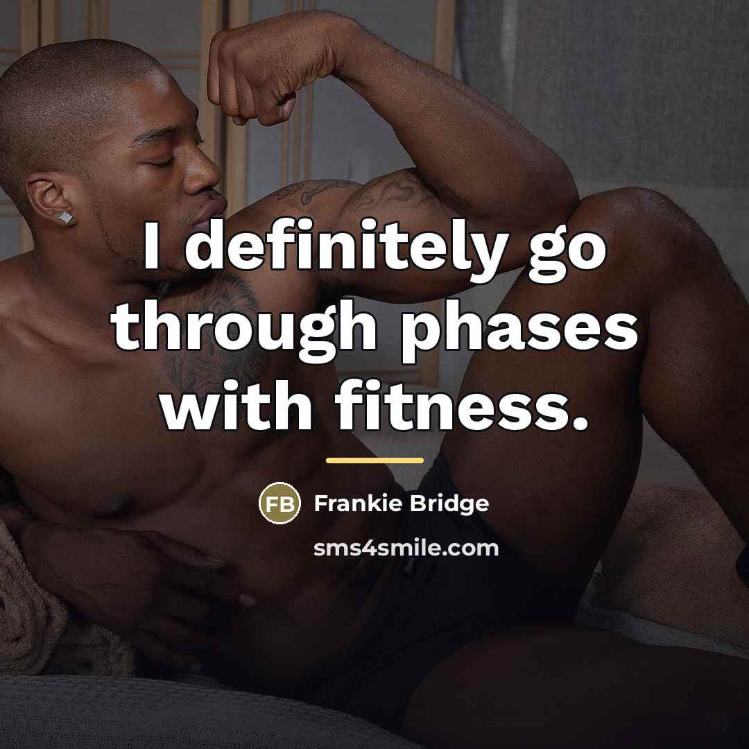“I definitely go through phases with fitness.…” quote by Frankie Bridge
