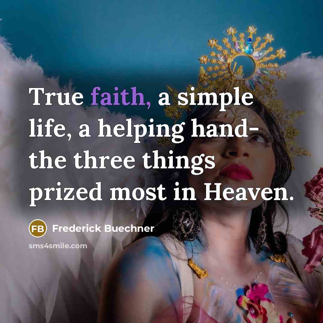 “True faith, a simple life, a helping hand- the three…” quote by Frederick Buechner