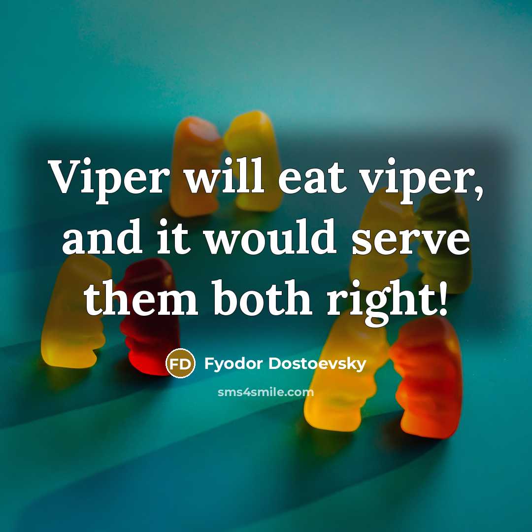 “Viper will eat viper, and it would serve them both…” quote by Fyodor Dostoevsky