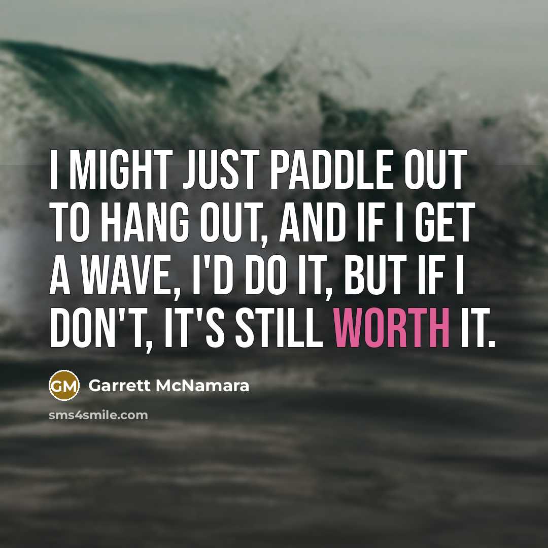“I might just paddle out to hang out, and if…” quote by Garrett McNamara