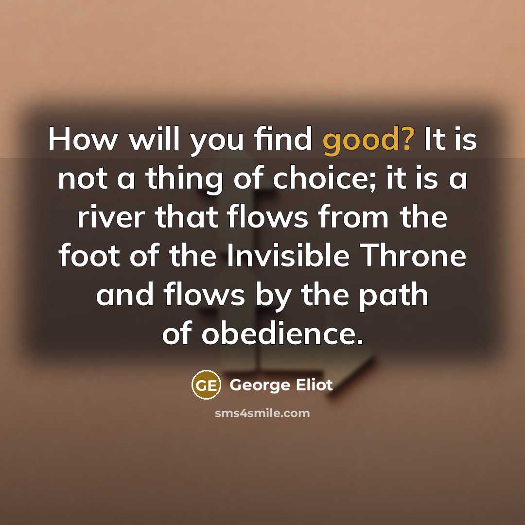 “How will you find good? It is not a thing…” quote by George Eliot