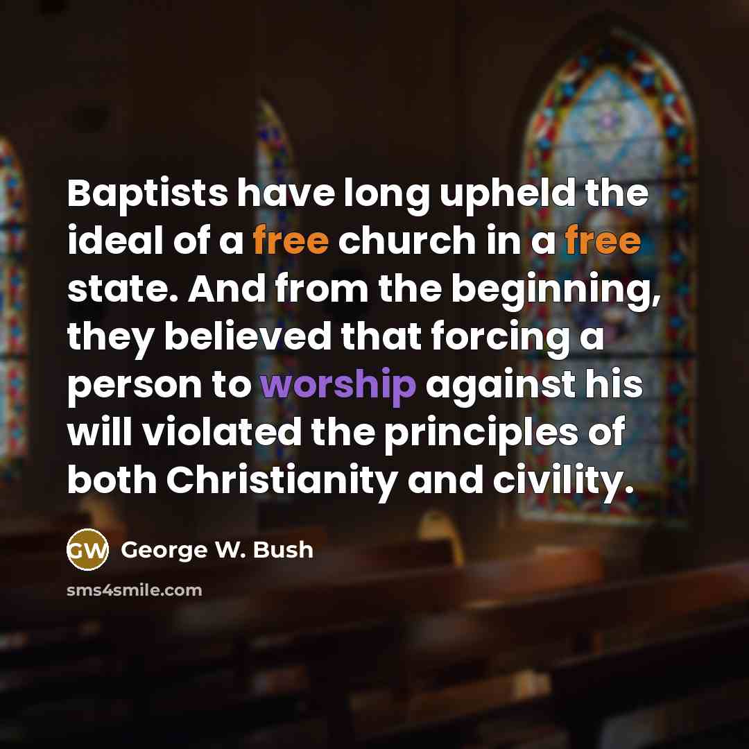 “Baptists have long upheld the ideal of a free church…” quote by George W. Bush
