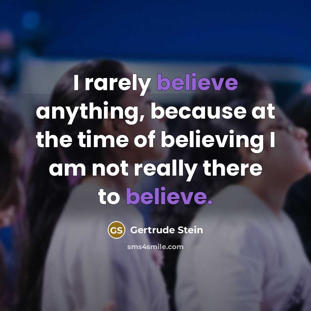 “I rarely believe anything, because at the time of believing…” quote by Gertrude Stein