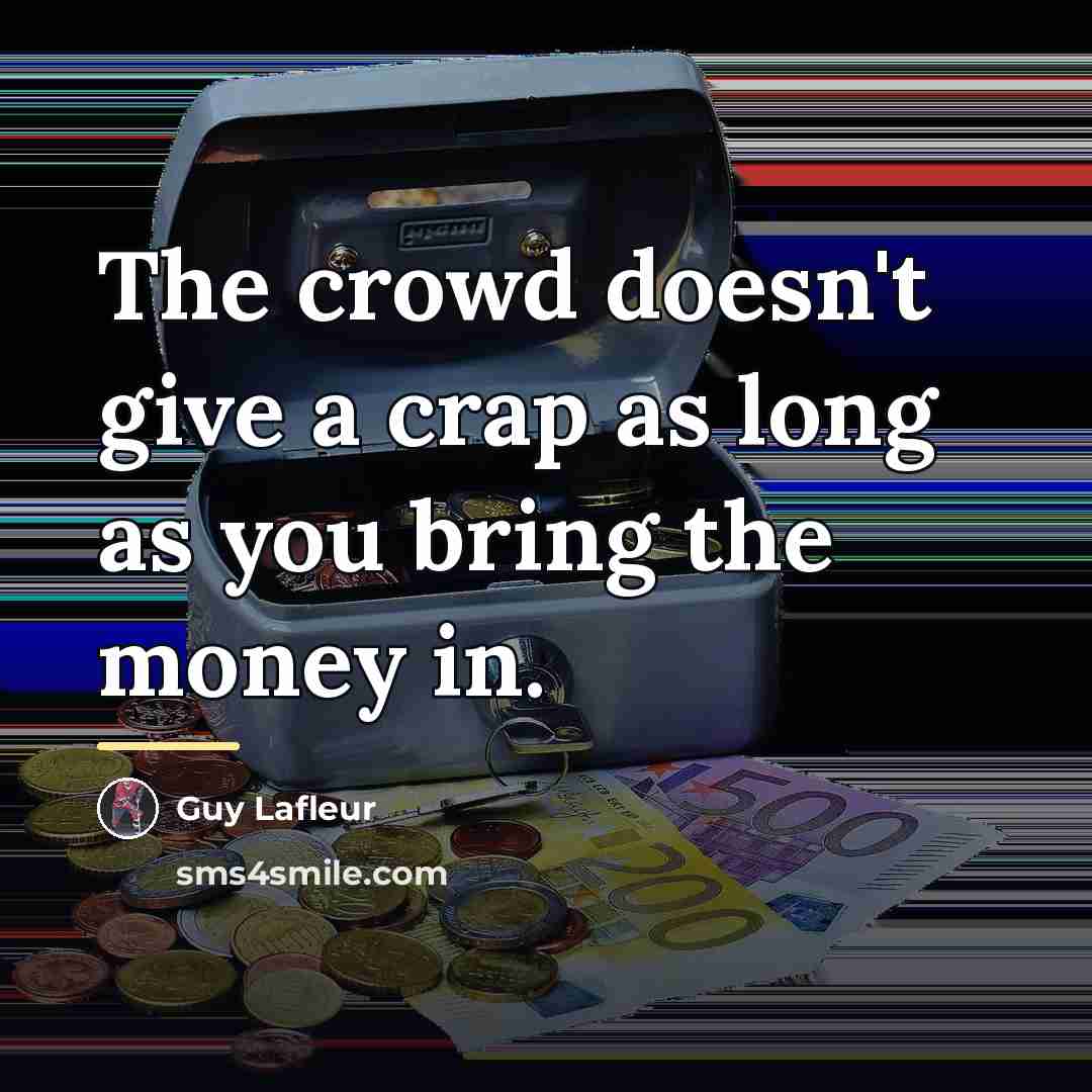 “The crowd doesn't give a crap as long as you…” quote by Guy Lafleur