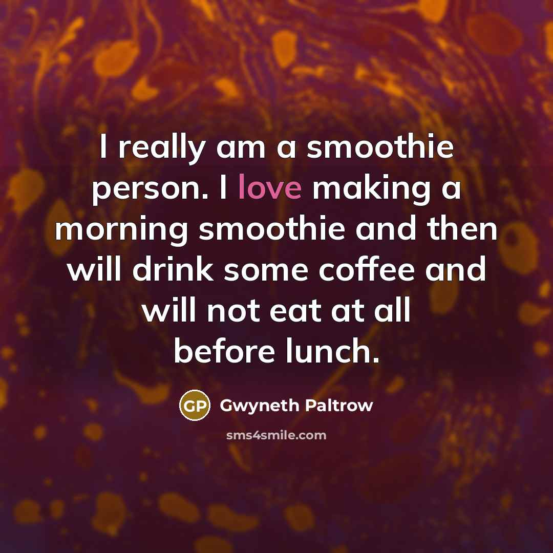 “I really am a smoothie person. I love making a…” quote by Gwyneth Paltrow