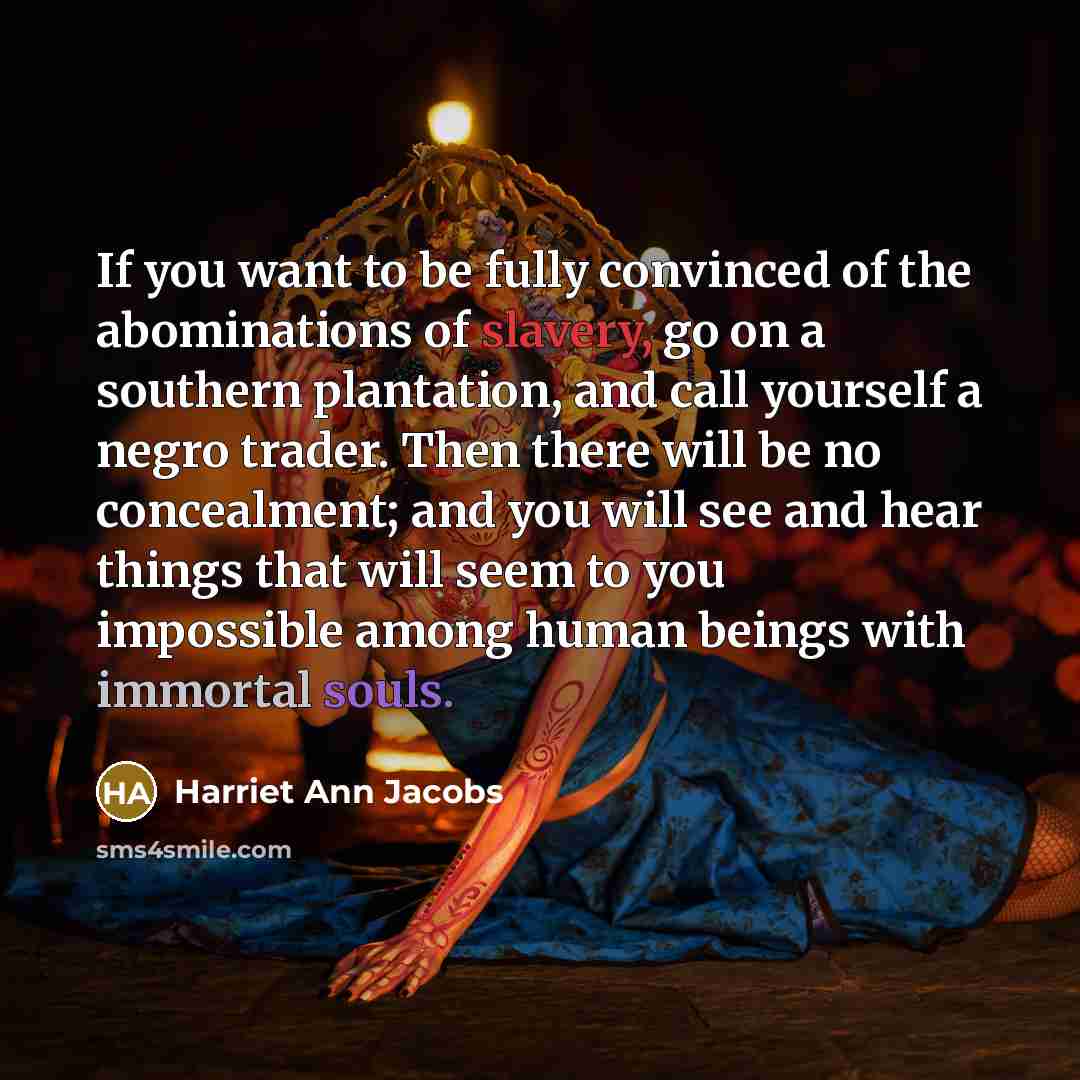 “If you want to be fully convinced of the abominations…” quote by Harriet Ann Jacobs