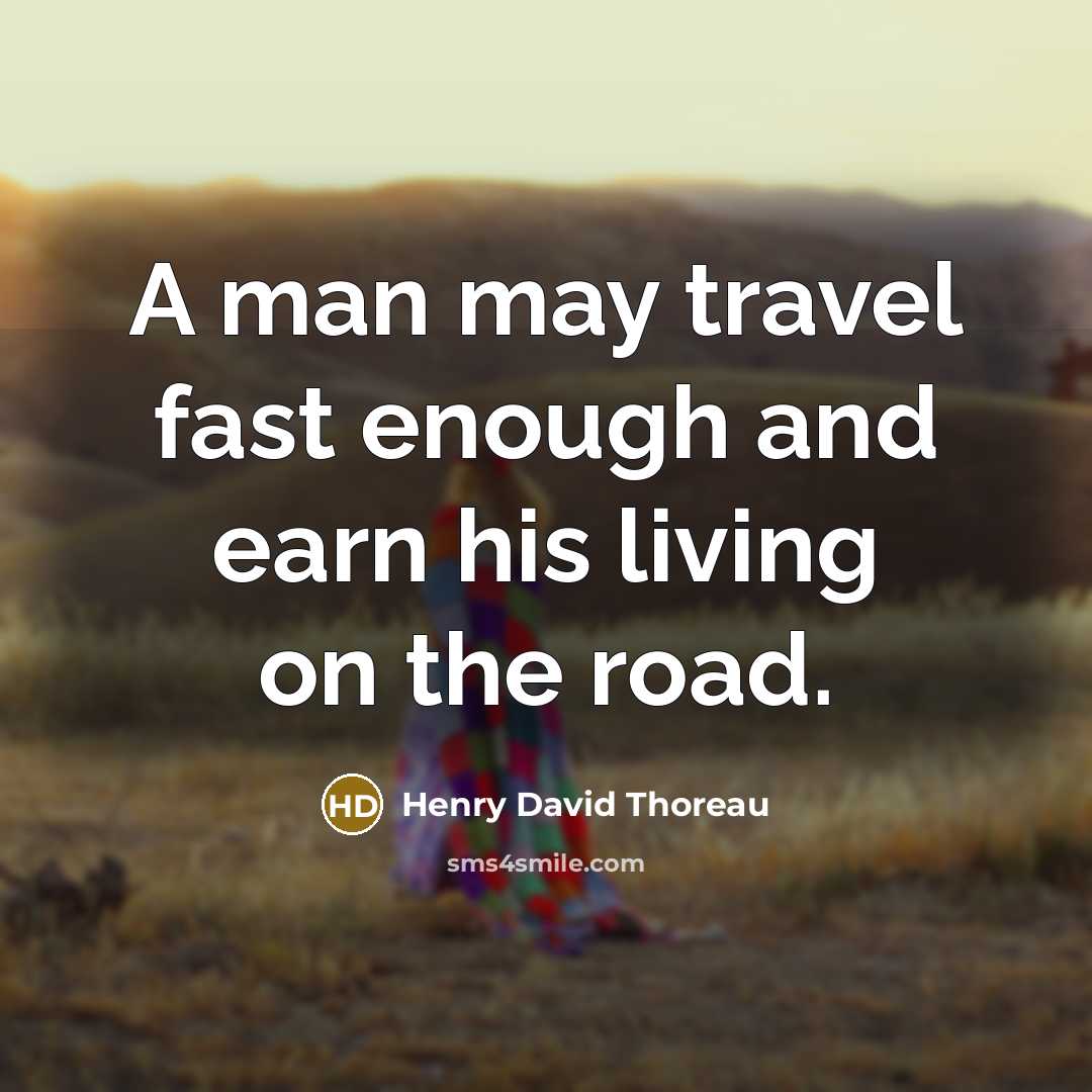 “A man may travel fast enough and earn his living…” quote by Henry David Thoreau