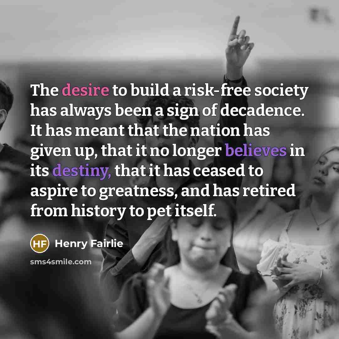 “The desire to build a risk-free society has always been…” quote by Henry Fairlie
