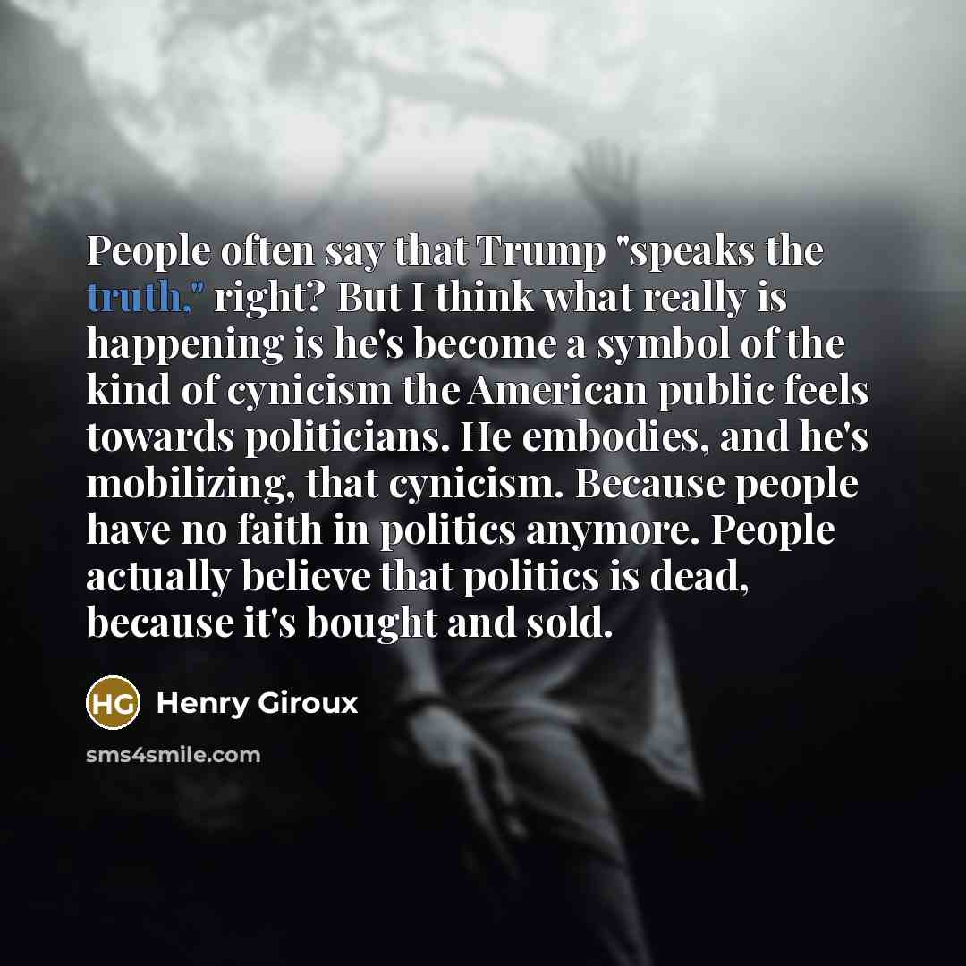 “People often say that Trump "speaks the truth," right? But…” quote by Henry Giroux